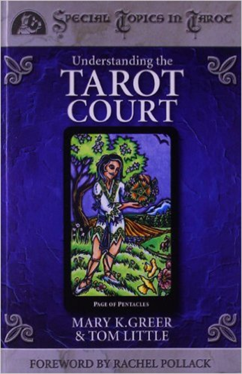 Understanding the Tarot Court – Mary K.Greer and Tom Little